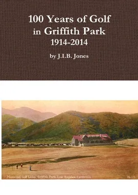 100 Years of Golf in Griffith Park, 1914-2014 - Paperback by Books by splitShops